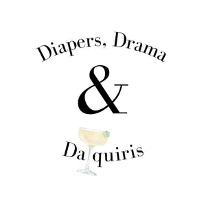 Diapers, Drama & Diaquiris